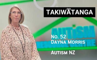 Takiwātanga No. 52 Dayna Morris | Autism NZ | Autism mum